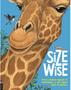 Size Wise: From Colossal Squids to Snowflakes, a Life-Sized Look at Nature