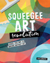 Squeegee Art Revolution: Scrape Your Way to Amazing Abstract Art