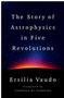 Story of Astrophysics in Five Revolutions, The