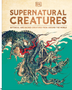 Supernatural Creatures: Mythical and Sacred Creatures from Around the World