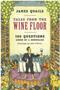 Tales from the Wine Floor: 100 Questions Asked of a Sommelier