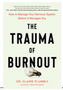 Trauma of Burnout, The: How to Manage Your Nervous System Before It Manages You