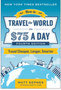 0425    How to Travel the World on $75 a Day: Travel Cheaper, Longer, Smarter