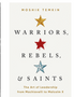 Warriors, Rebels, and Saints: The Art of Leadership from Machiavelli to Malcolm X