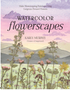 Watercolor Flowerscapes: Make Showstopping Paintings Using Gorgeous Pressed Flowers