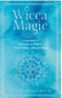 Wicca Magic: A Handbook of Wiccan History, Traditions, and Rituals