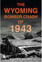 0525    Wyoming Bomber Crash of 1943, The
