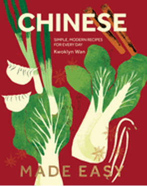 Chinese Made Easy: Simple, Modern Recipes for Every Day