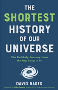 Shortest History of Our Universe, The: The Unlikely Journey from the Big Bang to Us