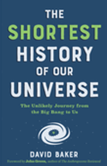 Shortest History of Our Universe, The: The Unlikely Journey from the Big Bang to Us