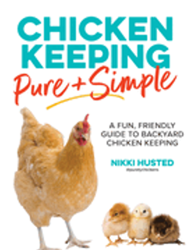 Chicken Keeping Pure and Simple: A Fun, Friendly Guide to Backyard Chicken Keeping
