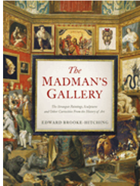 Madman's Gallery: The Strangest Paintings, Sculptures and Other Curiosities