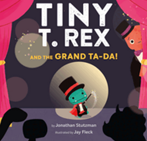 Tiny T. Rex and the Grand Ta-Da! (Tiny T Rex)