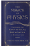 0523  Magick of Physics: Uncovering the Fantastical Phenomena in Everyday Life