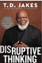 0523  Disruptive Thinking: A Daring Strategy to Change How We Live, Lead, and Love