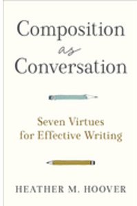 Composition as Conversation: Seven Virtues for Effective Writing