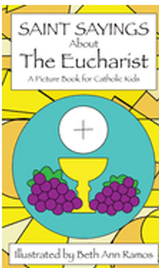 Saint Sayings about the Eucharist: A Picture Book for Catholic Kids