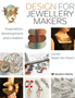 Design for Jewellery Makers: Inspiration, Development and Creation