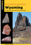 Rockhounding Wyoming: A Guide to the State's Best Rockhounding Sites (3RD ed.)