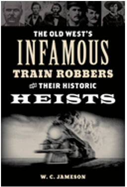 Old West's Infamous Train Robbers and Their Historic Heists, The