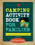 Camping Activity Book for Families: The Kid-Tested Guide to Fun in the Outdoors (2ND ed.)