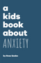 Kids Book about Anxiety, A (Kids Book)