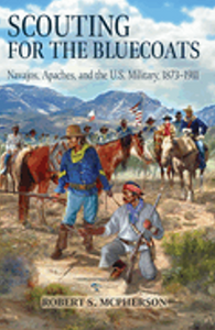 Scouting for the Bluecoats: Navajos, Apaches, and the U.S. Military, 1873-1911