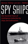 Spy Ships: One Hundred Years of Intelligence Collection by Ships and Submarines