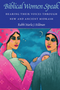 0723    Biblical Women Speak: Hearing Their Voices Through New and Ancient Midrash