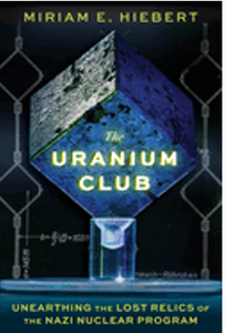 0723    Uranium Club, The: Unearthing the Lost Relics of the Nazi Nuclear Program