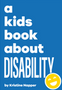 Kids Book about Disability, A (Kids Book)