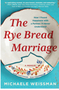 Rye Bread Marriage, The: How I Found Happiness with a Partner I'll Never Understand