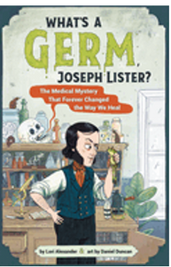 What's a Germ, Joseph Lister?