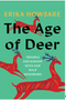 Age of Deer, The: Trouble and Kinship with Our Wild Neighbors