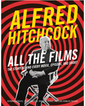 Alfred Hitchcock All the Films: The Story Behind Every Movie, Episode, and Short 