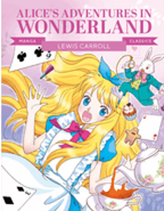Manga Classics: Alice in Wonderland: Great Literature Brought to Life     Ages 8-12