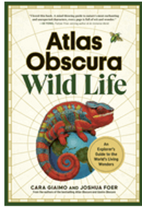 Atlas Obscura: Wild Life: An Explorer's Guide to the World's Living Wonders