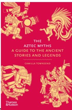 Aztec Myths, The: A Guide to the Ancient Stories and Legends