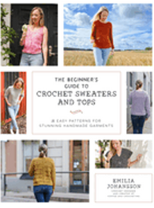 Beginner's Guide to Crochet Sweaters and Tops, The