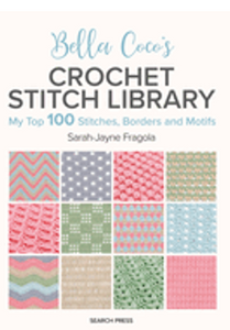 Bella Coco's Crochet Stitch Library: My Top 100 Stitches, Borders and Motifs