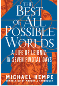 Best of All Possible Worlds, The: A Life of Leibniz in Seven Pivotal Days