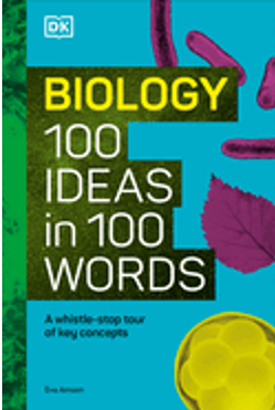 Biology 100 Ideas in 100 Words: A Whistle-Stop Tour of Science's Key Concepts