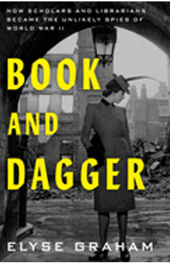 Book and Dagger: How Scholars and Librarians Became the Unlikely Spies of World War II