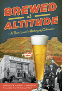 Brewed at Altitude: A Beer Lover's History of Colorado 