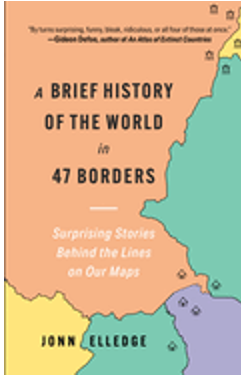 Brief History of the World in 47 Borders, A: Surprising Stories Behind the Lines on Our Maps