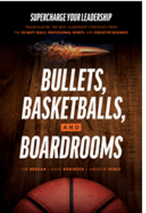 Bullets, Basketballs, and Boardrooms: Supercharge Your Leadership