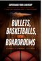 Bullets, Basketballs, and Boardrooms: Supercharge Your Leadership