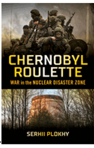 Chernobyl Roulette: War in the Nuclear Disaster Zone