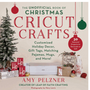 Unofficial Book of Christmas Cricut Crafts, The