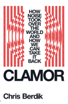0525    Clamor: How Noise Took Over the World - And How We Can Take It Back